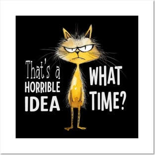 That's A Horrible Idea, What Time? Funny Sarcastic Cat Posters and Art